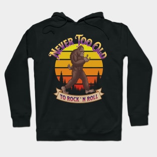 Bigfoot Never Too Old To Rock Hoodie